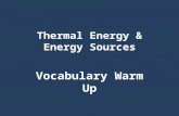 Thermal Energy & Energy Sources Vocabulary Warm Up.