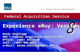 Federal Acquisition Service U.S. General Services Administration Experience eBuy: Version Experience eBuy: Version Kevin Stallings GSA – Federal Acquisition.