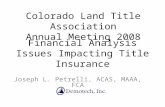 Financial Analysis Issues Impacting Title Insurance Joseph L. Petrelli, ACAS, MAAA, FCA Colorado Land Title Association Annual Meeting 2008.