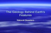 The Geology Behind Earth’s Features Natural Disasters.