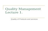 Quality Management Lecture 1. Quality of Products and services.
