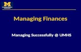 Managing Finances Managing Successfully @ UMHS. Purpose To provide supervisors with a fundamental understanding of the complexity of the Health System.