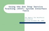 Using the One Stop Service Tracking (OSST) System Interface Tools The Agency for Workforce Innovation Revised October 06, 2005.