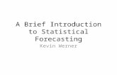 A Brief Introduction to Statistical Forecasting Kevin Werner.