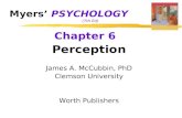Myers’ PSYCHOLOGY (7th Ed) Chapter 6 Perception James A. McCubbin, PhD Clemson University Worth Publishers.