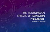 THE PSYCHOLOGICAL EFFECTS OF PARANORMAL PHENOMENON PRESENTED BY: ERIC MOORE.