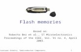 Jurriaan Schmitz, Semiconductor Components 1 Flash memories Based on: Roberto Bez et al., ST Microelectronics Proceedings of the IEEE, Vol. 91 no. 4, April.