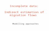 Incomplete data: Indirect estimation of migration flows Modelling approaches.