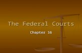 The Federal Courts Chapter 16 The Adversarial System The Courts provide an arena for two parties to bring their conflict to an impartial arbiter. The.