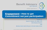 Engagement—How to get Commitment not just participation 8/17/2015 Contents are proprietary and confidential. Copyright 2008 Benefits Advisor Network Hosted.