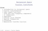 22.56 - lecture 3, Fourier imaging Reciprocal Space Fourier Transforms Outline  Introduction to reciprocal space  Fourier transformation  Some simple.