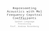 Representing Acoustics with Mel Frequency Cepstral Coefficients Lecture 7 Spoken Language Processing Prof. Andrew Rosenberg.