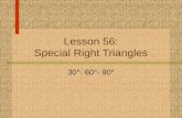Lesson 56: Special Right Triangles 30°- 60°- 90°.