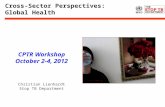 Cross-Sector Perspectives: Global Health Christian Lienhardt Stop TB Department CPTR Workshop October 2-4, 2012.