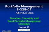 0 Portfolio Management 3-228-07 Albert Lee Chun Duration, Convexity and Bond Portfolio Management Strategies Lecture 10 27 Nov 2008.