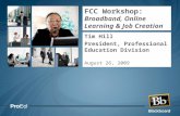 FCC Workshop: Broadband, Online Learning & Job Creation Tim Hill President, Professional Education Division August 26, 2009.