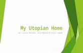 My Utopian Home By: Lynray Barends, Zola Mahlaza & Grace Jegede.