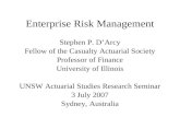 Enterprise Risk Management Stephen P. D’Arcy Fellow of the Casualty Actuarial Society Professor of Finance University of Illinois UNSW Actuarial Studies.