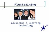FlexTraining Advancing e-Learning Technology. What is FlexTraining? FlexTraining is web-based training software that provides powerful delivery and dramatic.