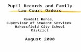Pupil Records and Family Law Court Orders Randall Ranes, Supervisor of Student Services Bakersfield City School District August 2000.