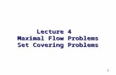 1 Lecture 4 Maximal Flow Problems Set Covering Problems.