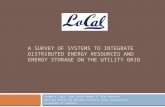A SURVEY OF SYSTEMS TO INTEGRATE DISTRIBUTED ENERGY RESOURCES AND ENERGY STORAGE ON THE UTILITY GRID Joseph A. Carr, Juan Carlos Balda, H. Alan Mantooth.