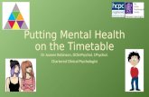 Putting Mental Health on the Timetable Dr Joanne Robinson, DClinPsychol, CPsychol. Chartered Clinical Psychologist.
