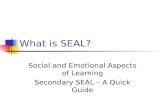 What is SEAL? Social and Emotional Aspects of Learning Secondary SEAL – A Quick Guide.