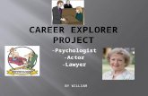 - Psychologist - Actor - Lawyer BY WILLIAM.  A psychologist, or a therapist works with people at schools, rehabilitation centers, correction facilities.