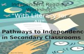 Independent Reading Workshop: “With Literacy for All” Pathways to Independence in Secondary Classrooms Presenter: Jeanne Sesky.