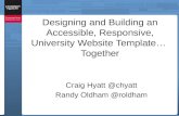 Designing and Building an Accessible, Responsive, University Website Template… Together Craig Hyatt @chyatt Randy Oldham @roldham.