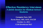 Effective Residency Interviews A (brief) Session for Medical School Students Georgette Dent, MD Kevin Biese, MD, MAT, FACEP October 21, 2011 G100 Bondurant.
