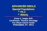 ADVANCED NSCLC Corey J. Langer, M.D. Co-Director, Thoracic Oncology Fox Chase Cancer Center Philadelphia, PA 19111 Special Populations  PS 2  Elderly.