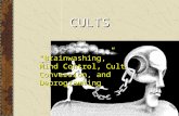 CULTS “Brainwashing,” Mind Control, Cult Conversion, and Deprogramming.