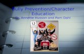 Bully Prevention/Character Education Dr. Annette Husson and Pam Dahl.
