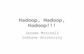 Hadoop, Hadoop, Hadoop!!! Jerome Mitchell Indiana University.