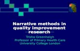 Narrative methods in quality improvement research Trisha Greenhalgh Professor of Primary Health Care University College London.