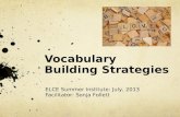 Vocabulary Building Strategies ELCE Summer Institute: July, 2013 Facilitator: Sonja Follett.