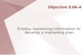 Objective 5.06-A Employ marketing-information to develop a marketing plan.