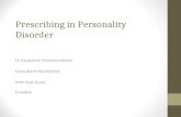 Prescribing in Personality Disorder Dr.Sanjeevan Somasunderam Consultant Psychiatrist, MAP East team, Croydon.