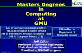 Computing MS Degrees Masters Degrees in Computing at GMU Jeff Offutt Professor of Software Engineering Chair, Graduate Studies Committee Coordinator, MS-SWE.