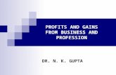 PROFITS AND GAINS FROM BUSINESS AND PROFESSION DR. N. K. GUPTA.