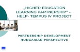 „HIGHER EDUCATION LEARNING PARTNERSHIP” - HELP- TEMPUS IV PROJECT PARTNERSHIP DEVELOPMENT HUNGARIAN PERSPECTIVE.