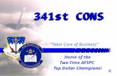 1 341st CONS Home of the Two-Time AFSPC Top Dollar Champions! “Takin Care of Business”