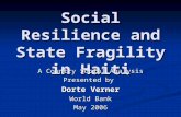 Social Resilience and State Fragility in Haiti A Country Social Analysis Presented by Dorte Verner World Bank May 2006.