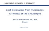 Cost Estimating Post Hurricanes: A Review of the Challenges Karl D. Bartholomew, P.E., ASA Director September 2006.
