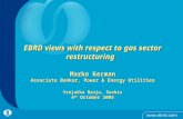 0 EBRD views with respect to gas sector restructuring Marko Kecman Associate Banker, Power & Energy Utilities Vrnjačka Banja, Serbia 4 th October 2005.