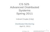 1 CS 525 Advanced Distributed Systems Spring 2011 Indranil Gupta (Indy) Distributed Monitoring April 5, 2011 All Slides © IG Acknowledgments: Some slides.
