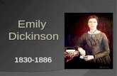 EmilyDickinson 1830-1886. Biographical Facts  Birth: December 10, 1830  Place of Birth: Amherst, Massachusetts  Death: May 15, 1886 at the age of 56.
