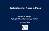 Technology for Aging in Place Laurie M. Orlov Aging in Place Technology Watch January, 2012.